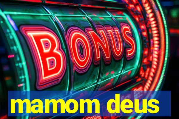mamom deus